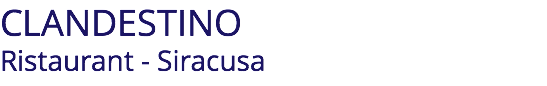 CLANDESTINO Ristaurant - Siracusa