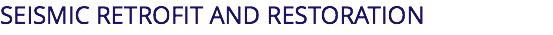 SEISMIC RETROFIT AND RESTORATION