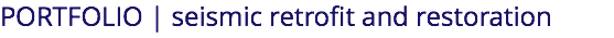 PORTFOLIO | seismic retrofit and restoration