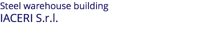 Steel warehouse building IACERI S.r.l.