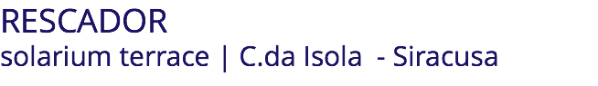RESCADOR solarium terrace | C.da Isola - Siracusa