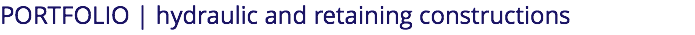 PORTFOLIO | hydraulic and retaining constructions