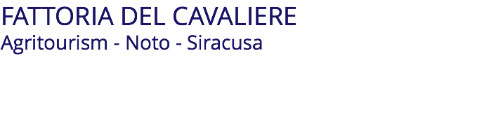 FATTORIA DEL CAVALIERE Agritourism - Noto - Siracusa
