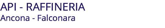API - RAFFINERIA Ancona - Falconara