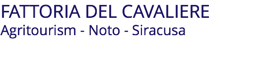 FATTORIA DEL CAVALIERE Agritourism - Noto - Siracusa