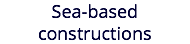 Sea-based constructions